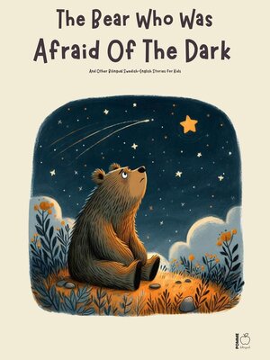 cover image of The Bear Who Was Afraid of the Dark and Other Bilingual Swedish-English Stories for Kids